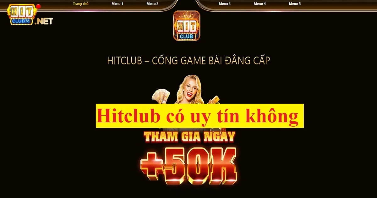 Hitclub có uy tín không Có nên tham gia không