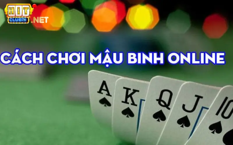 Hướng dẫn cách chơi Mậu Binh dễ dàng tại Hitclub 