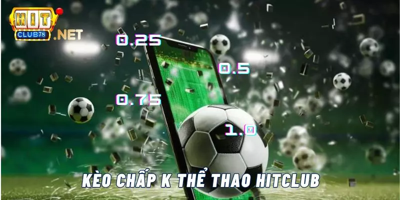 Tìm hiểu luật kèo chấp Châu Á K thể thao trang game Hitclub