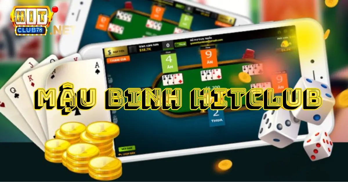 Tổng quan về game Mậu binh Hitclub 