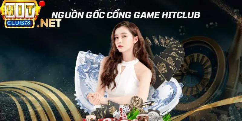 Nguồn gốc cổng game Hitclub minh bạch