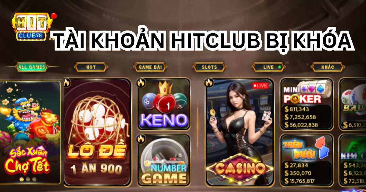 Tài khoản Hitclub bị khóa và cách khắc phục cho từng trường hợp 